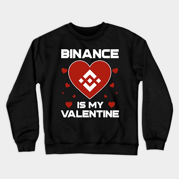 Binance Is My Valentine BNB Coin To The Moon Crypto Token Cryptocurrency Blockchain Wallet Birthday Gift For Men Women Kids Crewneck Sweatshirt by Thingking About